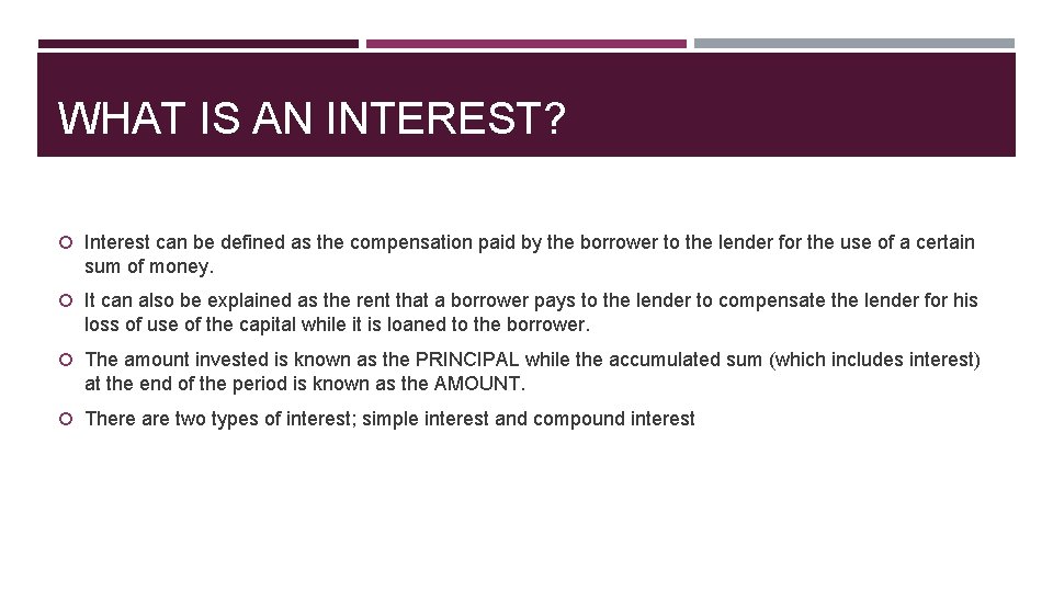 WHAT IS AN INTEREST? Interest can be defined as the compensation paid by the