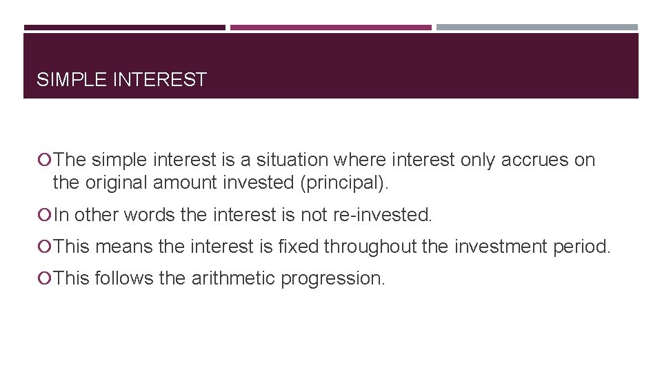 SIMPLE INTEREST The simple interest is a situation where interest only accrues on the