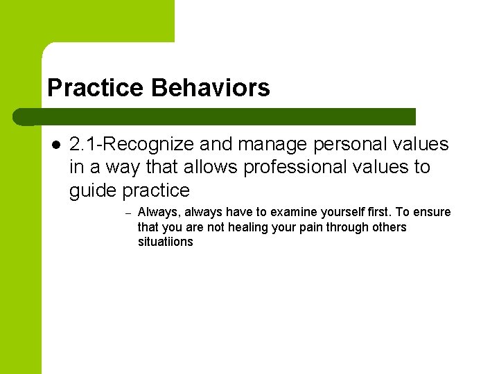 Practice Behaviors l 2. 1 -Recognize and manage personal values in a way that