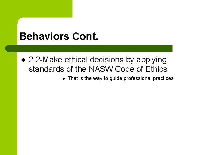 Behaviors Cont. l 2. 2 -Make ethical decisions by applying standards of the NASW