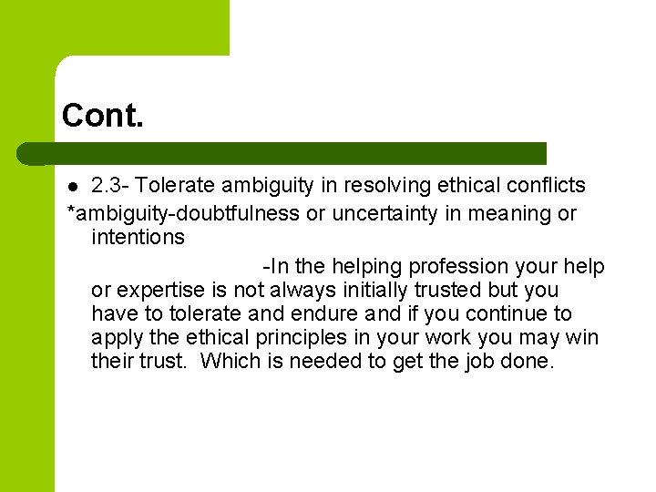 Cont. 2. 3 - Tolerate ambiguity in resolving ethical conflicts *ambiguity-doubtfulness or uncertainty in