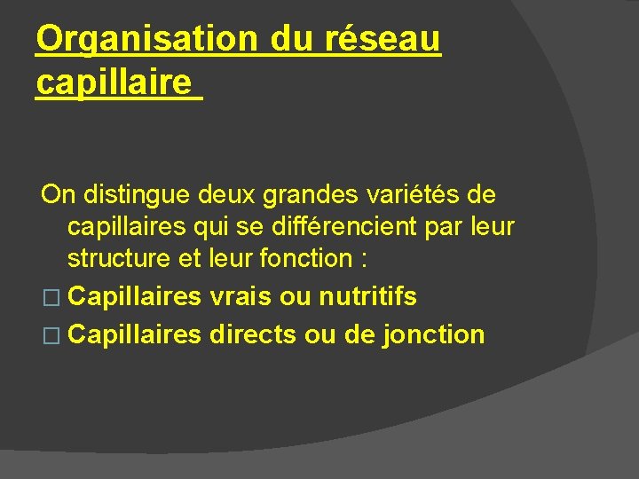 Organisation du réseau capillaire On distingue deux grandes variétés de capillaires qui se différencient