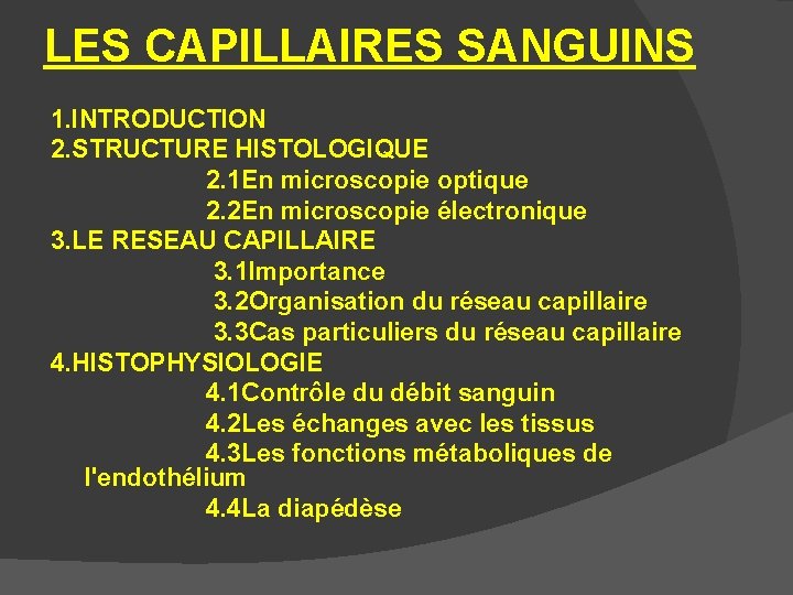 LES CAPILLAIRES SANGUINS 1. INTRODUCTION 2. STRUCTURE HISTOLOGIQUE 2. 1 En microscopie optique 2.