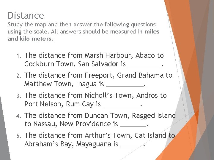 Distance Study the map and then answer the following questions using the scale. All
