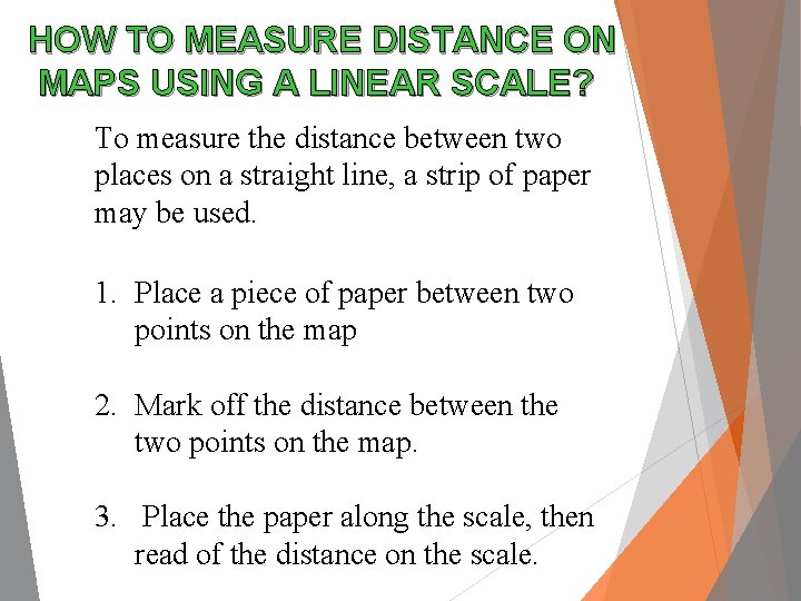 HOW TO MEASURE DISTANCE ON MAPS USING A LINEAR SCALE? To measure the distance