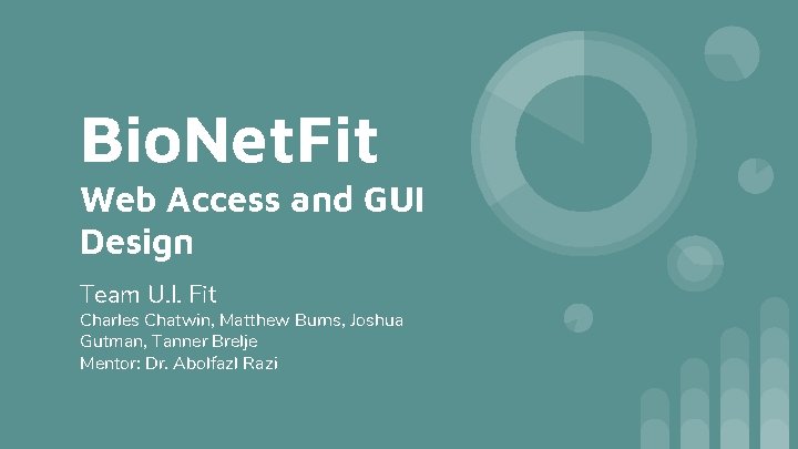 Bio. Net. Fit Web Access and GUI Design Team U. I. Fit Charles Chatwin,