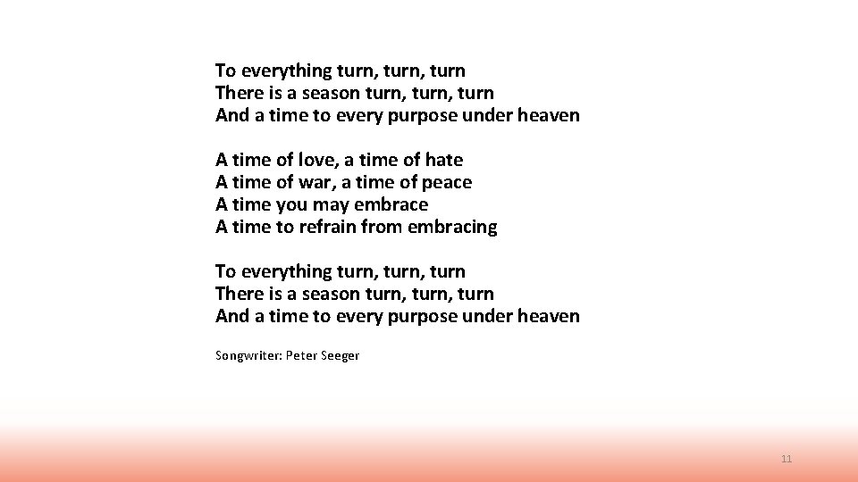 To everything turn, turn There is a season turn, turn And a time to