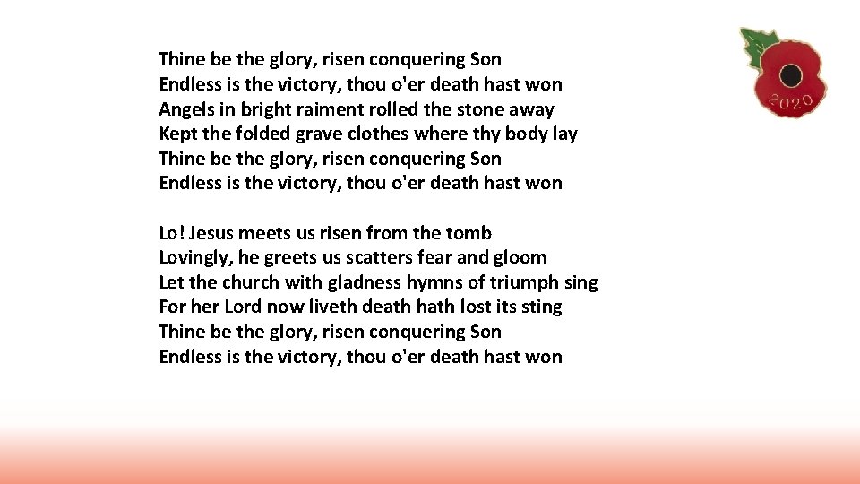 Thine be the glory, risen conquering Son Endless is the victory, thou o'er death