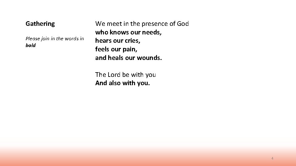 Gathering Please join in the words in bold We meet in the presence of