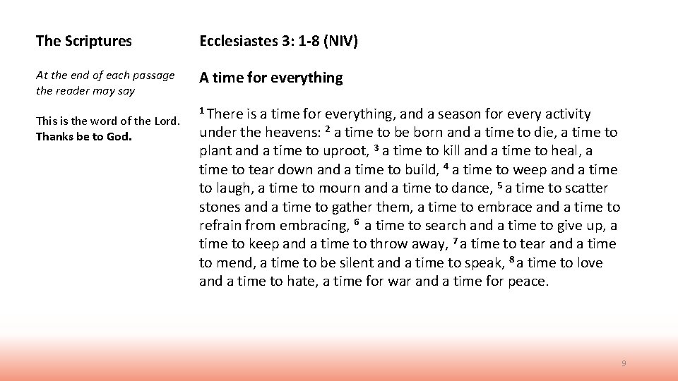 The Scriptures Ecclesiastes 3: 1 -8 (NIV) At the end of each passage the