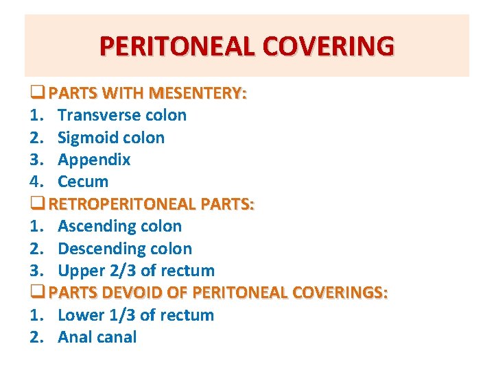 PERITONEAL COVERING q PARTS WITH MESENTERY: 1. Transverse colon 2. Sigmoid colon 3. Appendix