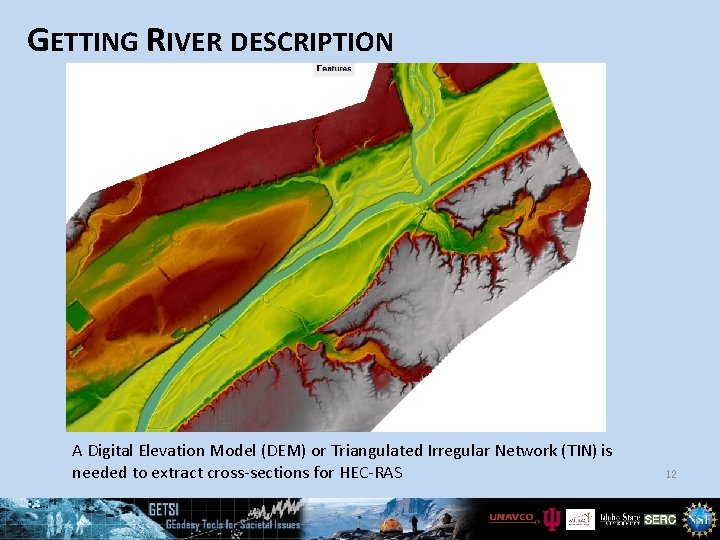 GETTING RIVER DESCRIPTION A Digital Elevation Model (DEM) or Triangulated Irregular Network (TIN) is