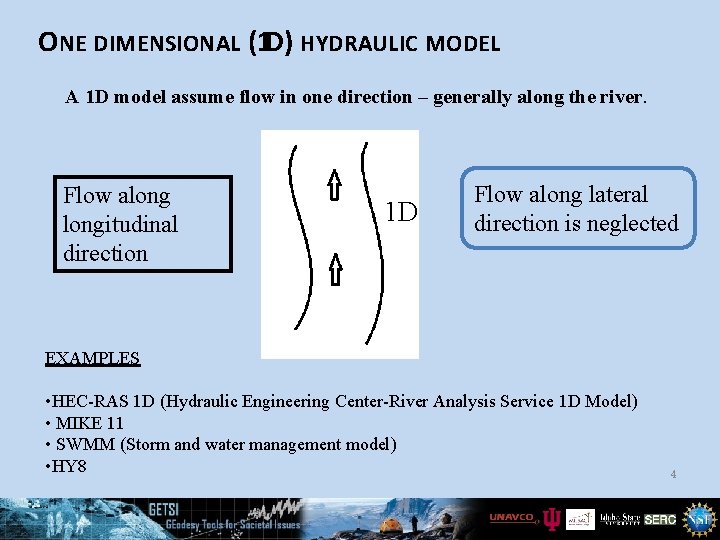 ONE DIMENSIONAL (1 D) HYDRAULIC MODEL A 1 D model assume flow in one