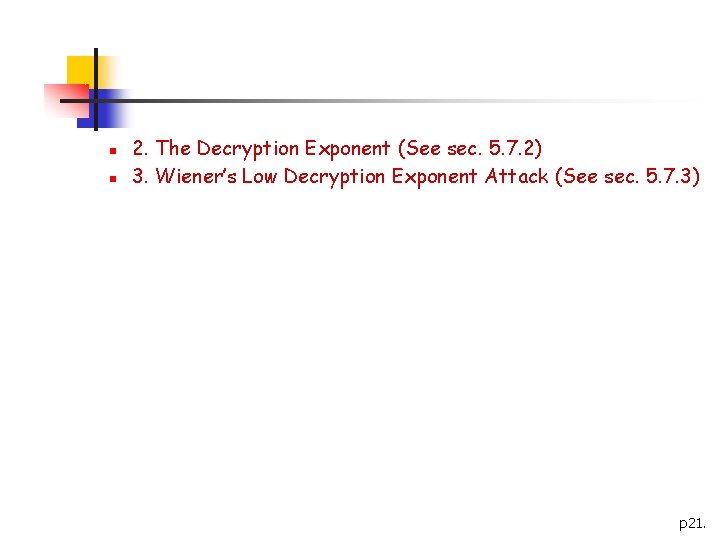 n n 2. The Decryption Exponent (See sec. 5. 7. 2) 3. Wiener’s Low