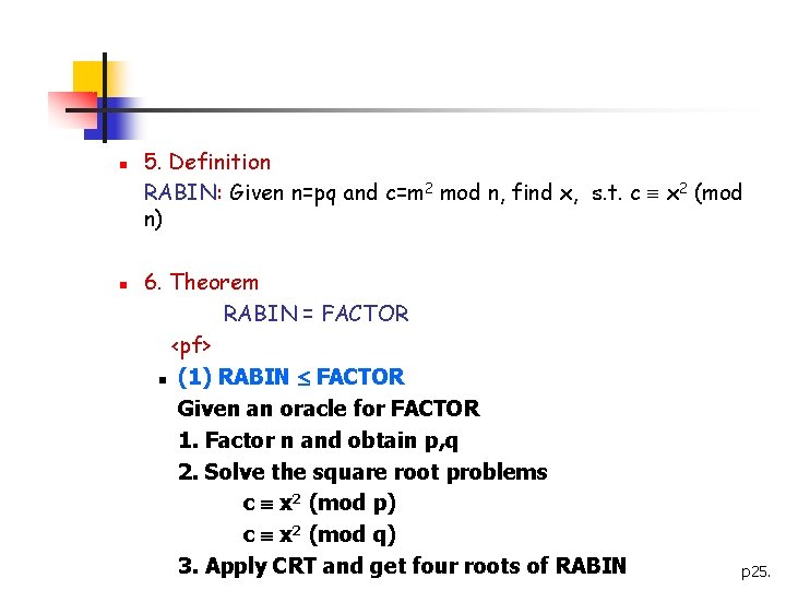 n n 5. Definition RABIN: Given n=pq and c=m 2 mod n, find x,