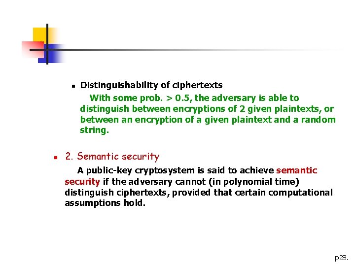 n n Distinguishability of ciphertexts With some prob. > 0. 5, the adversary is