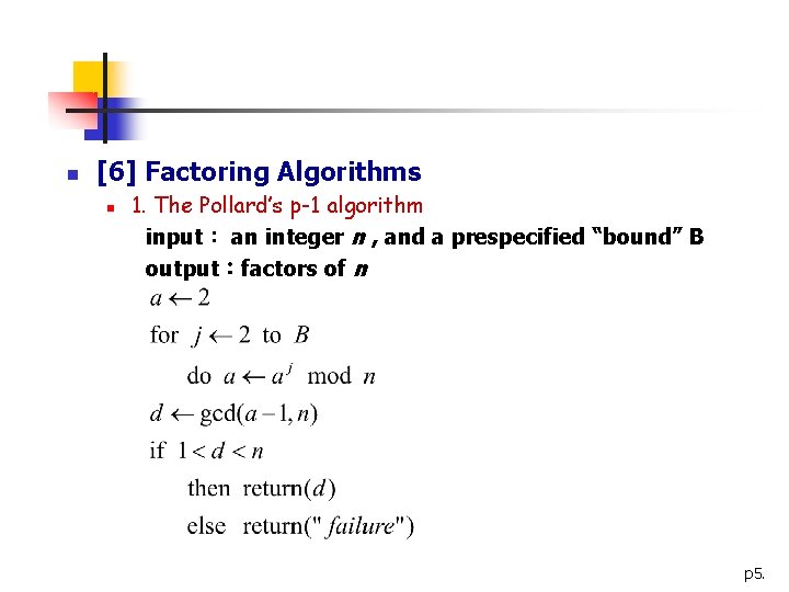 n [6] Factoring Algorithms n 1. The Pollard’s p-1 algorithm input： an integer n