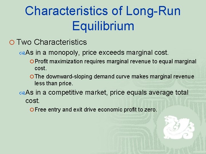 Characteristics of Long-Run Equilibrium ¡ Two Characteristics As in a monopoly, price exceeds marginal