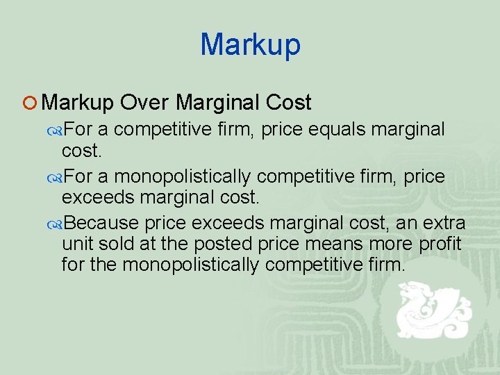 Markup ¡ Markup Over Marginal Cost For a competitive firm, price equals marginal cost.