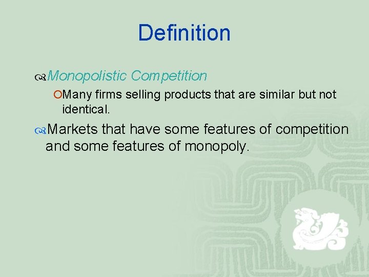 Definition Monopolistic Competition ¡Many firms selling products that are similar but not identical. Markets