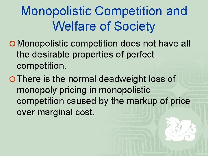 Monopolistic Competition and Welfare of Society ¡ Monopolistic competition does not have all the