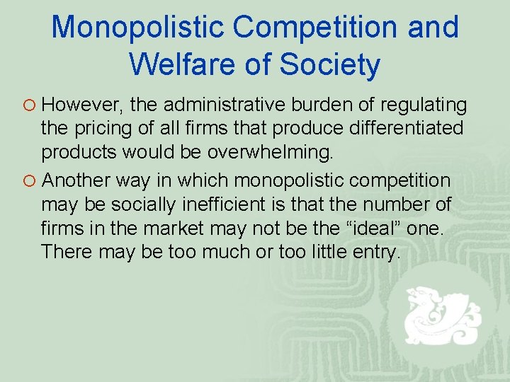 Monopolistic Competition and Welfare of Society ¡ However, the administrative burden of regulating the