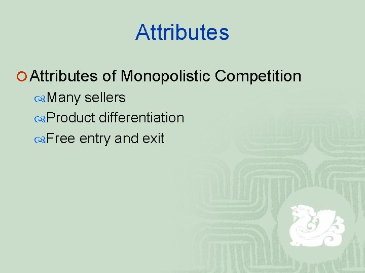 Attributes ¡ Attributes of Monopolistic Competition Many sellers Product differentiation Free entry and exit