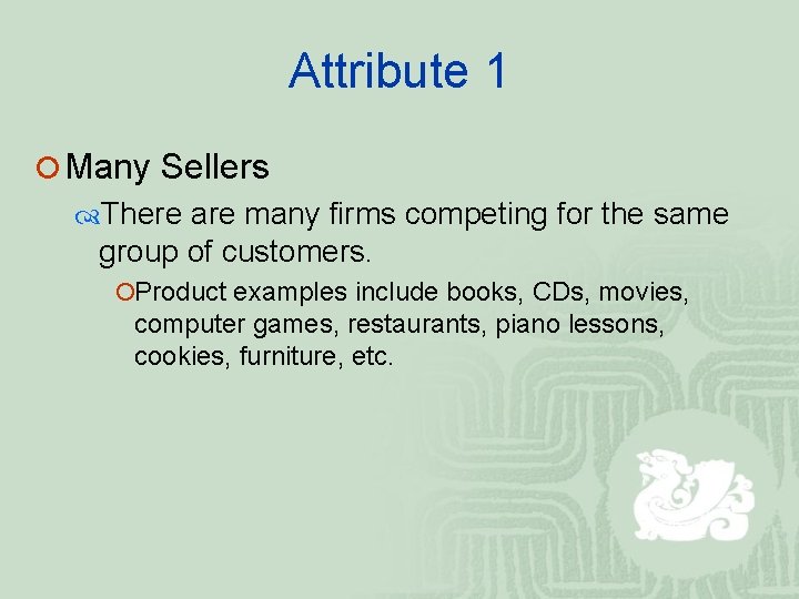 Attribute 1 ¡ Many Sellers There are many firms competing for the same group