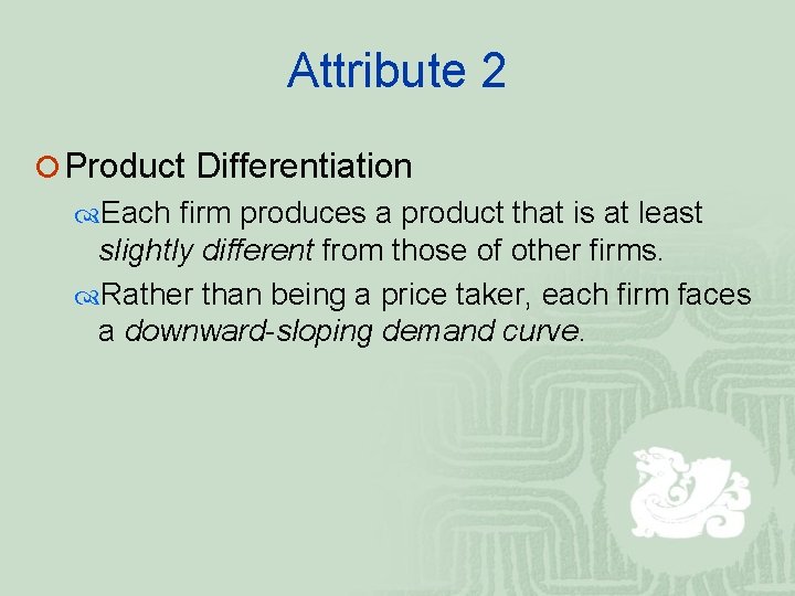Attribute 2 ¡ Product Differentiation Each firm produces a product that is at least