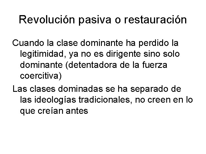 Revolución pasiva o restauración Cuando la clase dominante ha perdido la legitimidad, ya no