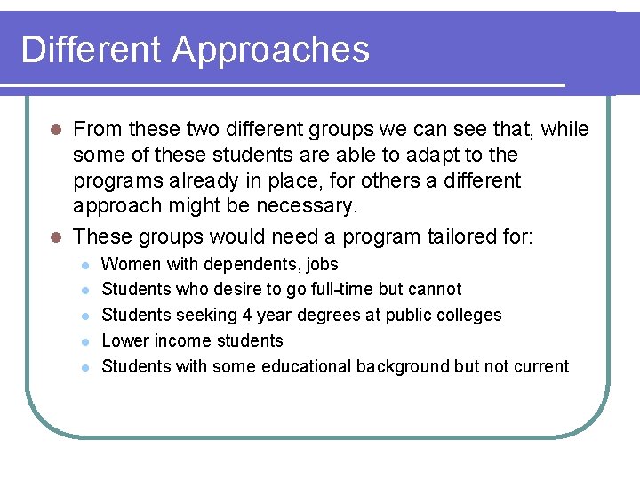 Different Approaches From these two different groups we can see that, while some of