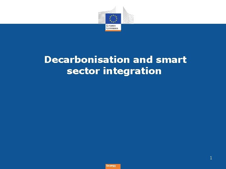 Decarbonisation and smart sector integration 1 Energy 