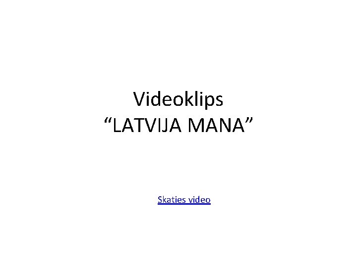 Videoklips “LATVIJA MANA” Skaties video 