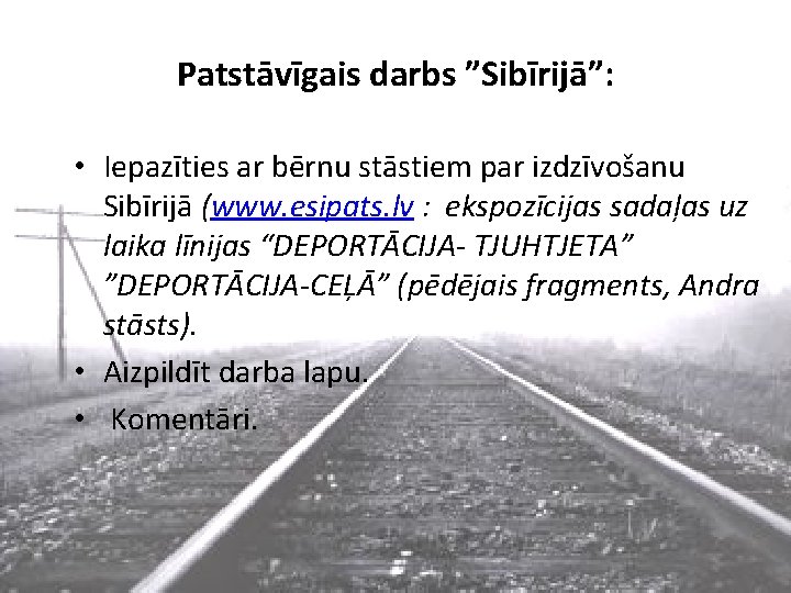 Patstāvīgais darbs ”Sibīrijā”: • Iepazīties ar bērnu stāstiem par izdzīvošanu • Iepazīties ar bērnu