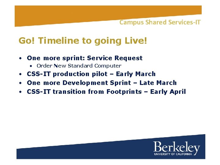 Campus Shared Services-IT Go! Timeline to going Live! • One more sprint: Service Request