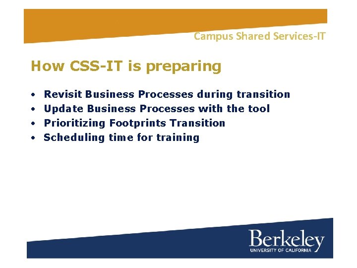 Campus Shared Services-IT How CSS-IT is preparing • • Revisit Business Processes during transition