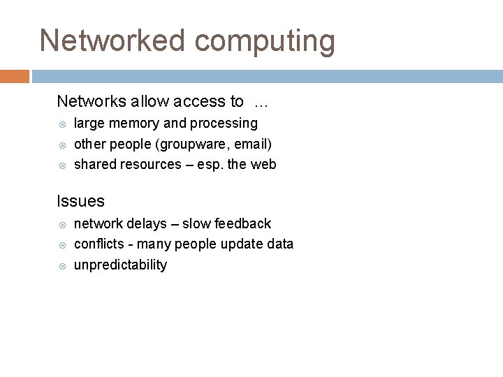 Networked computing Networks allow access to … large memory and processing other people (groupware,