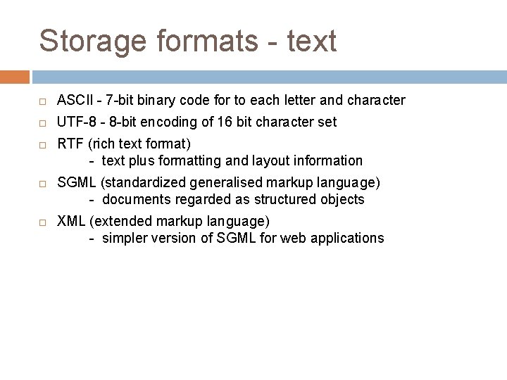 Storage formats - text ASCII - 7 -bit binary code for to each letter