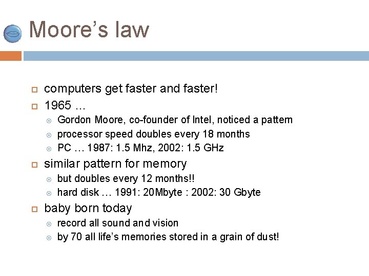 Moore’s law computers get faster and faster! 1965 … similar pattern for memory Gordon