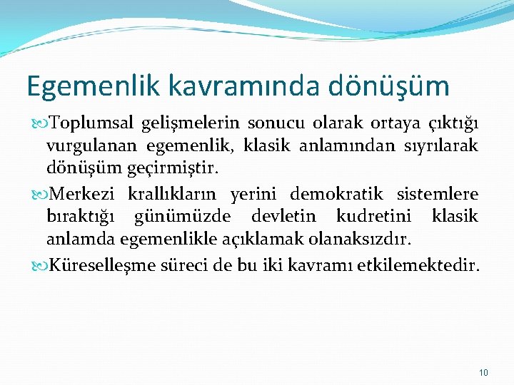 Egemenlik kavramında dönüşüm Toplumsal gelişmelerin sonucu olarak ortaya çıktığı vurgulanan egemenlik, klasik anlamından sıyrılarak