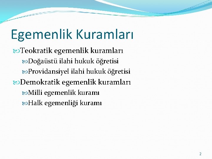 Egemenlik Kuramları Teokratik egemenlik kuramları Doğaüstü ilahi hukuk öğretisi Providansiyel ilahi hukuk öğretisi Demokratik Egemenlik Kuramları Teokratik egemenlik kuramları Doğaüstü ilahi hukuk öğretisi Providansiyel ilahi hukuk öğretisi Demokratik