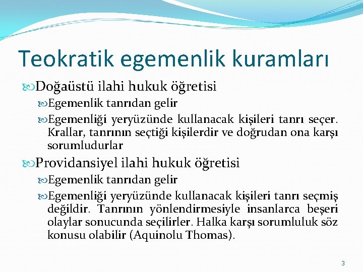 Teokratik egemenlik kuramları Doğaüstü ilahi hukuk öğretisi Egemenlik tanrıdan gelir Egemenliği yeryüzünde kullanacak kişileri Teokratik egemenlik kuramları Doğaüstü ilahi hukuk öğretisi Egemenlik tanrıdan gelir Egemenliği yeryüzünde kullanacak kişileri