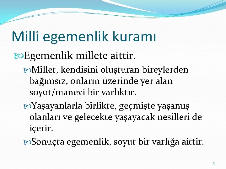 Milli egemenlik kuramı Egemenlik millete aittir. Millet, kendisini oluşturan bireylerden bağımsız, onların üzerinde yer