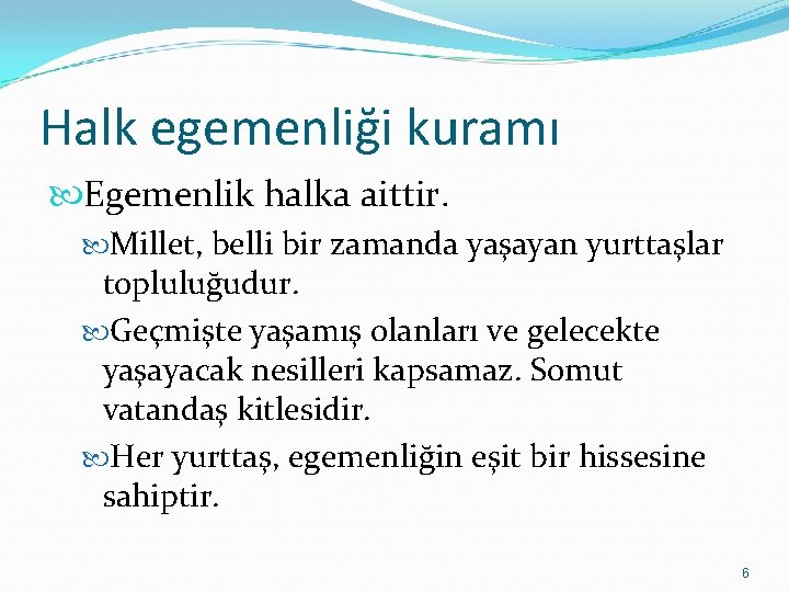 Halk egemenliği kuramı Egemenlik halka aittir. Millet, belli bir zamanda yaşayan yurttaşlar topluluğudur. Geçmişte Halk egemenliği kuramı Egemenlik halka aittir. Millet, belli bir zamanda yaşayan yurttaşlar topluluğudur. Geçmişte