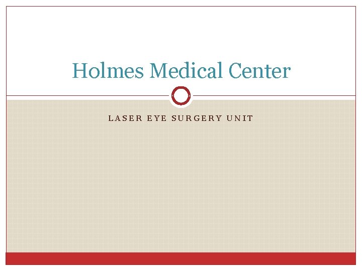 Holmes Medical Center LASER EYE SURGERY UNIT 