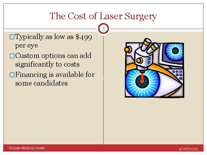 The Cost of Laser Surgery 5 �Typically as low as $499 per eye �Custom