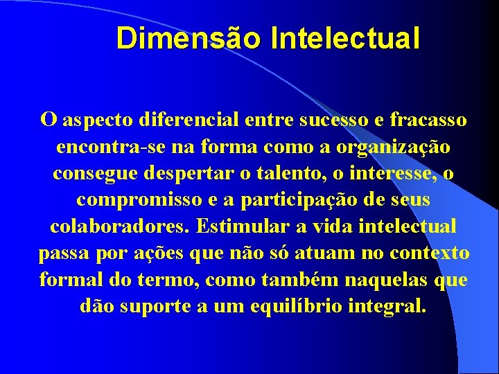 Dimensão Intelectual O aspecto diferencial entre sucesso e fracasso encontra-se na forma como a