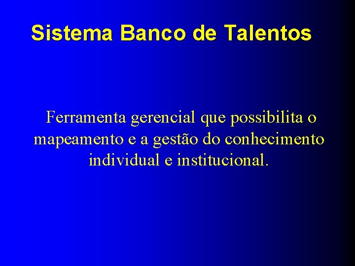 Sistema Banco de Talentos Ferramenta gerencial que possibilita o mapeamento e a gestão do