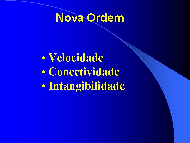 Nova Ordem • Velocidade • Conectividade • Intangibilidade 