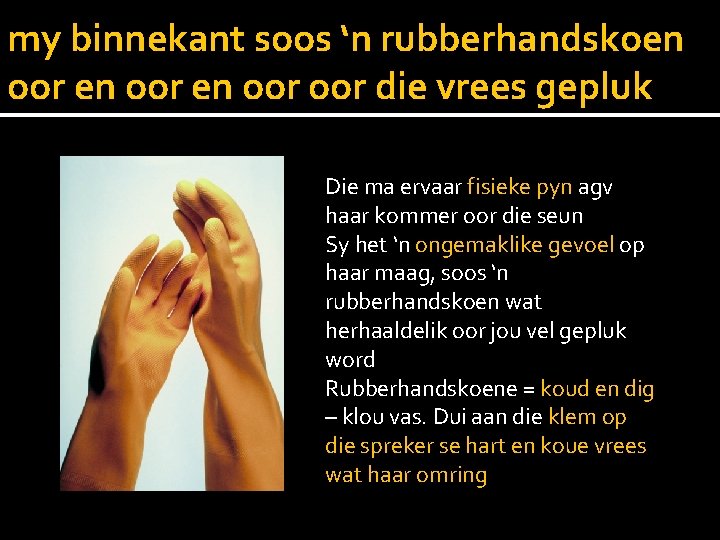 my binnekant soos ‘n rubberhandskoen oor die vrees gepluk Die ma ervaar fisieke pyn